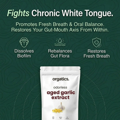ORGATICS ODORLESS AGED GARLIC EXTRACT — CLEARS CHRONIC WHITE TONGUE & BAD BREATH